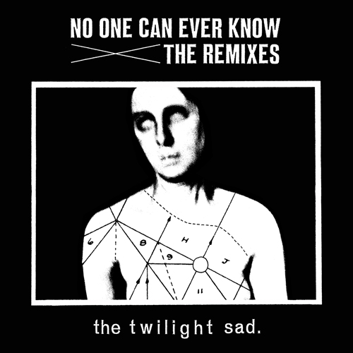 The Twilight Sad / No One Can Ever Know - The Remixes