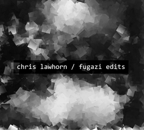 Chris Lawhorn / Fugazi Edits