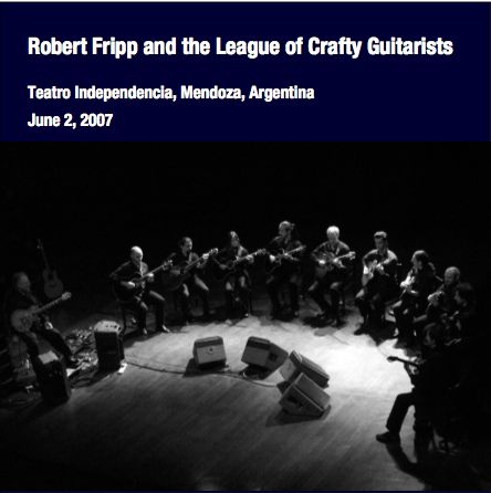 Robert Fripp and the League of Crafty Guitarists / Teatro Independencia, Mendoza, Argentina, June 02, 2007