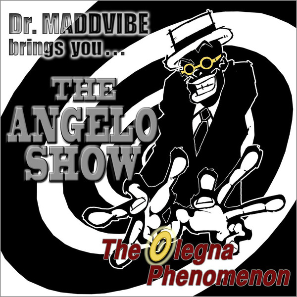 Dr.Madd Vibe / The Angelo Show - Olegna Phenomenon