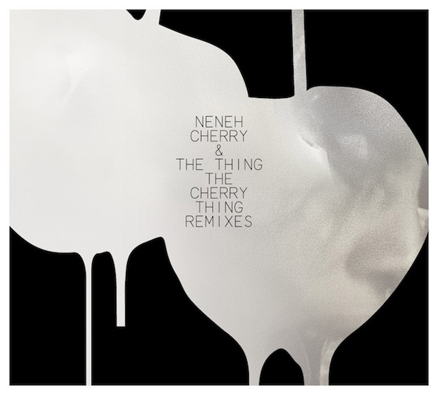 Neneh Cherry & The Thing / The Cherry Thing Remixes