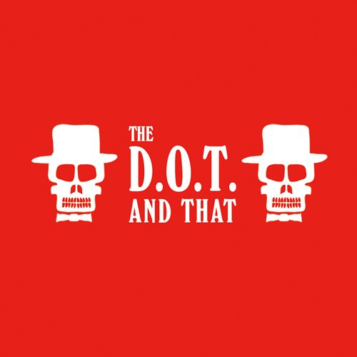 THE D.O.T. / And That