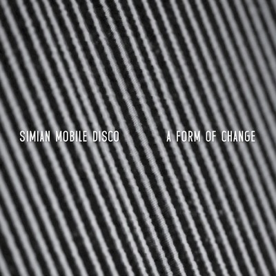 Simian Mobile Disco / A Form of Change EP