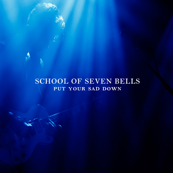 School of Seven Bells / Put Your Sad Down EP
