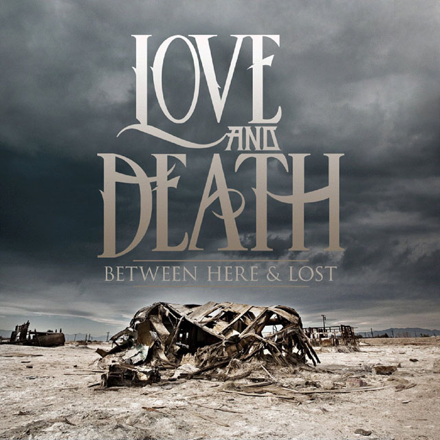 Love and Death / Between Here & Lost