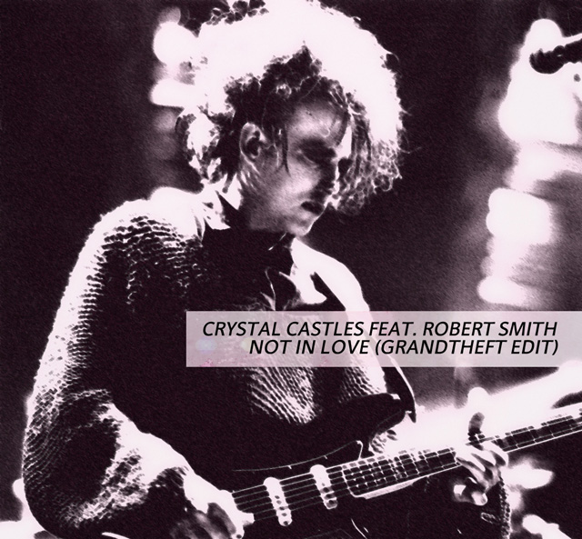 Crystal Castles Feat. Robert Smith / Not In Love (Grandtheft Edit)