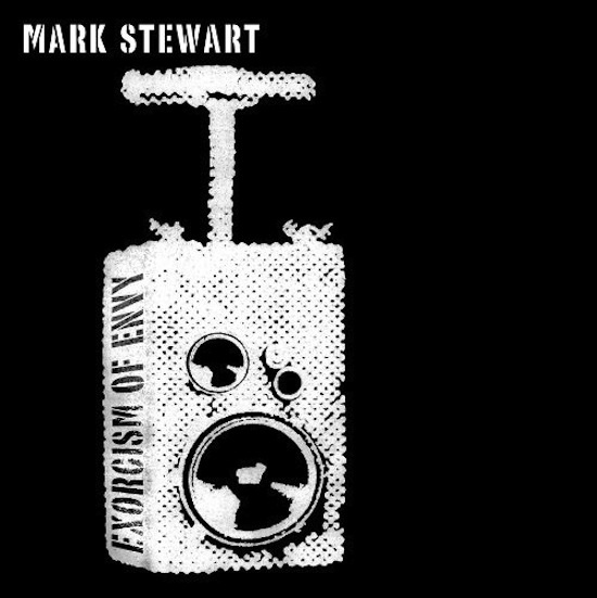 Mark Stewart / Exorcism Of Envy