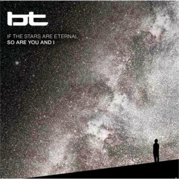 BT / If the Stars Are Eternal So Are You and I