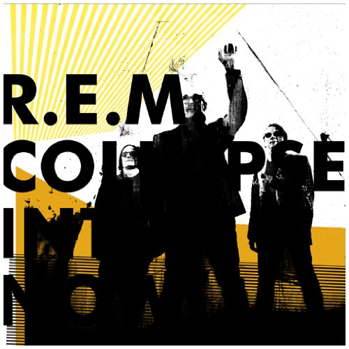 R.E.M. / Collapse Into Now