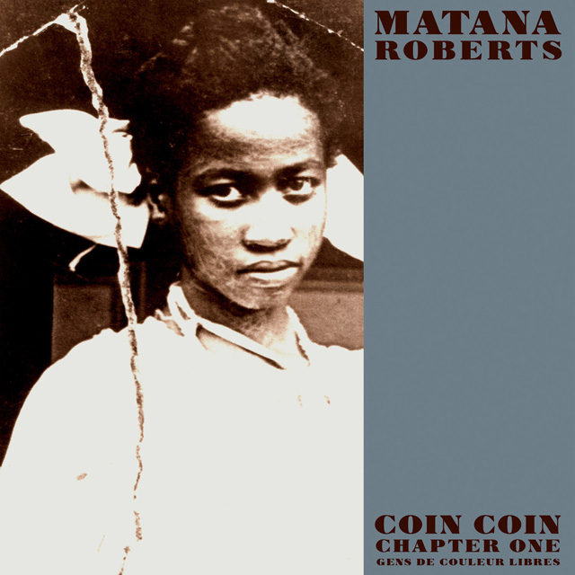 Matana Roberts / Coin Coin Chapter One: Les gens de couleur libres