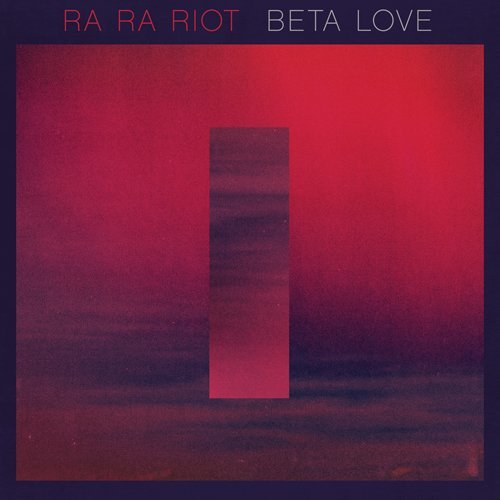 Ra Ra Riot / Beta Love