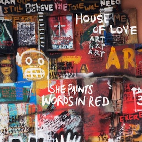 House of Love / She Paints Words In Red