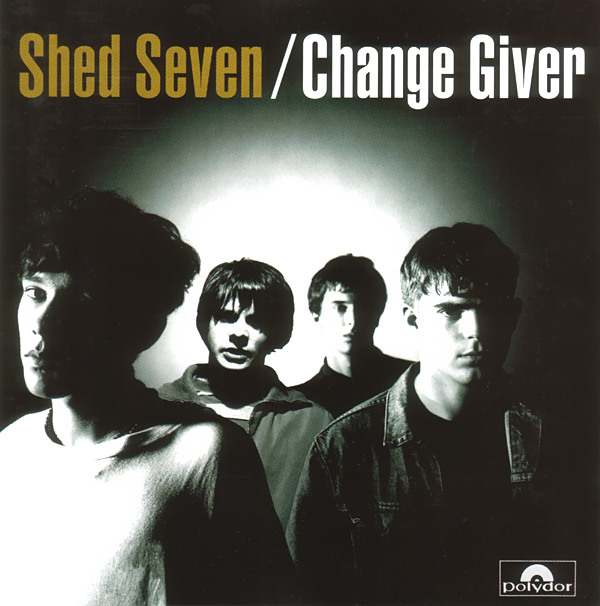 shed seven / Change Giver