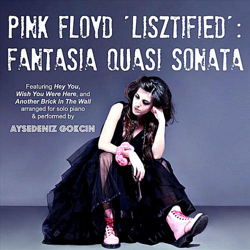 AyseDeniz Gokcin / Pink Floyd Lisztified: Fantasia quasi sonata