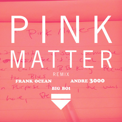 Frank Ocean ft. Andre 3000 & Big Boi - Pink Matter (Remix)