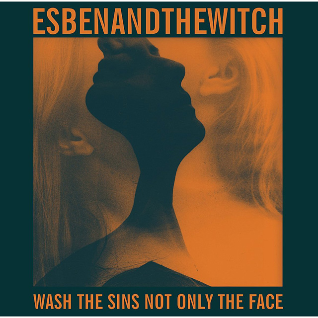 Esben And The Witch / Wash The Sins Not Only The Face