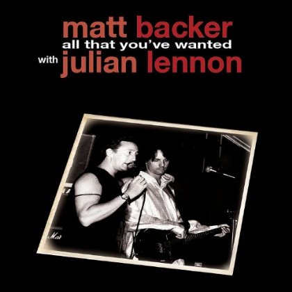 Matt Backer & Julian Lennon / All That You've Wanted - Single