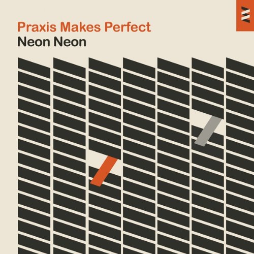 Neon Neon / Praxis Makes Perfect