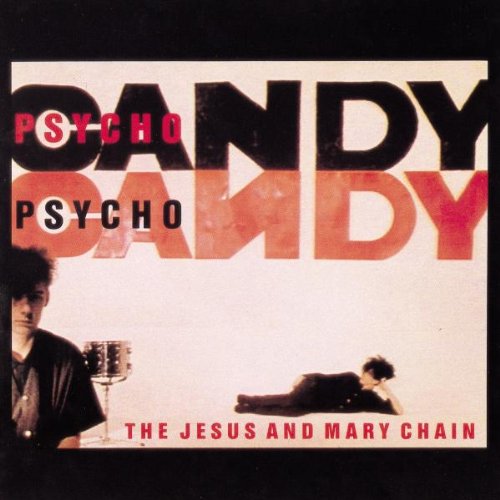Jesus and Mary Chain / Psychocandy
