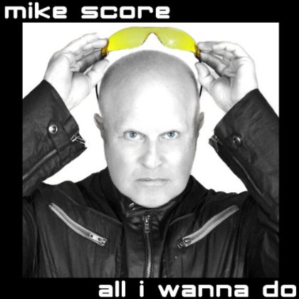 Mike Score / All I Wanna Do