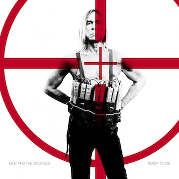 Iggy and The Stooges / Ready to Die