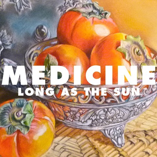 Medicine / Long As The Sun