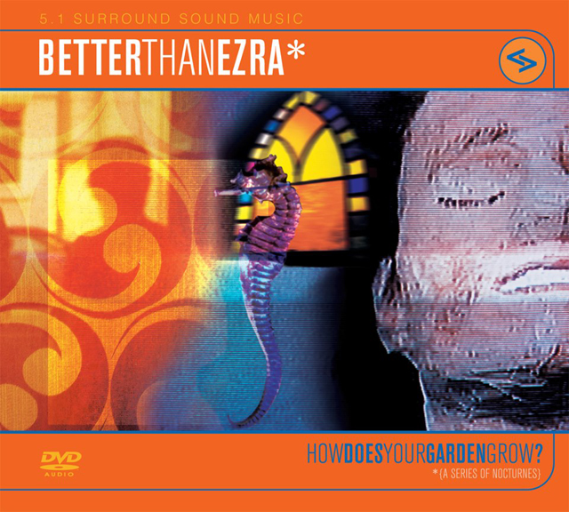 Better Than Ezra / How Does Your Garden Grow? [5.1 surround sound music/DVD Audio]