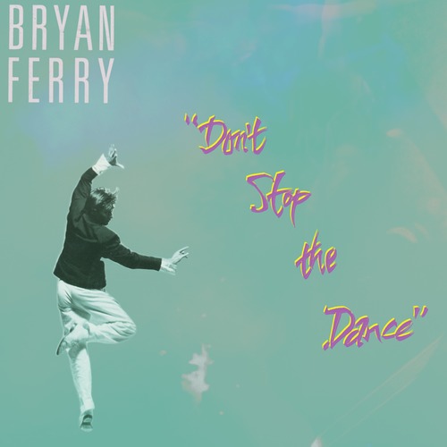 Bryan Ferry / Don't Stop The Dance