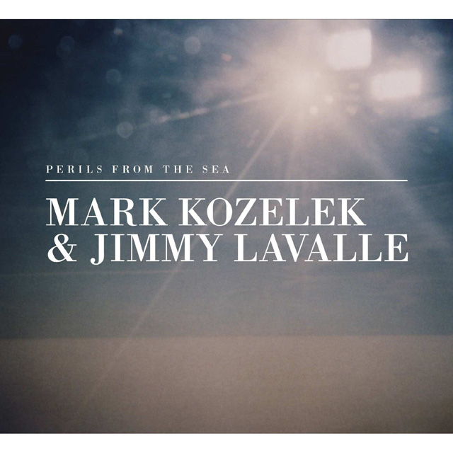 Mark Kozelek & Jimmy Lavalle / Perils From the Sea