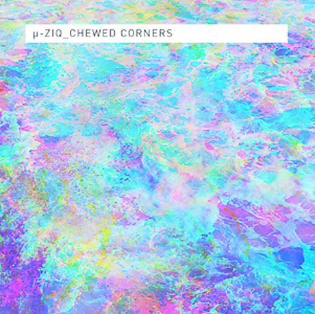 μ-Ziq / Chewed Corners