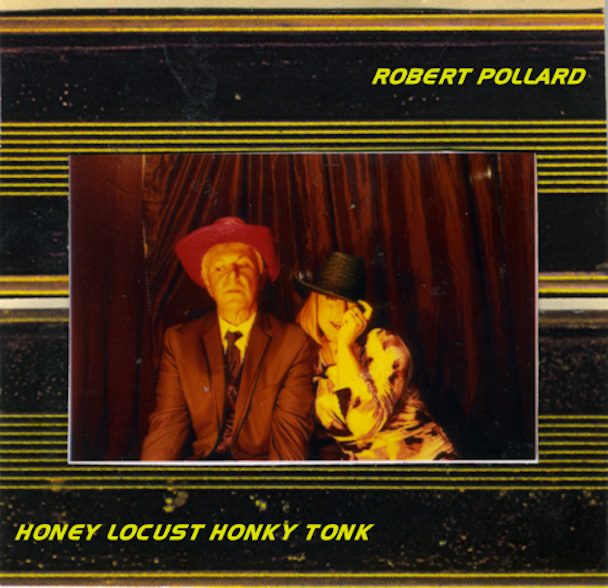 Robert Pollard / Honey Locust Honky Tonk