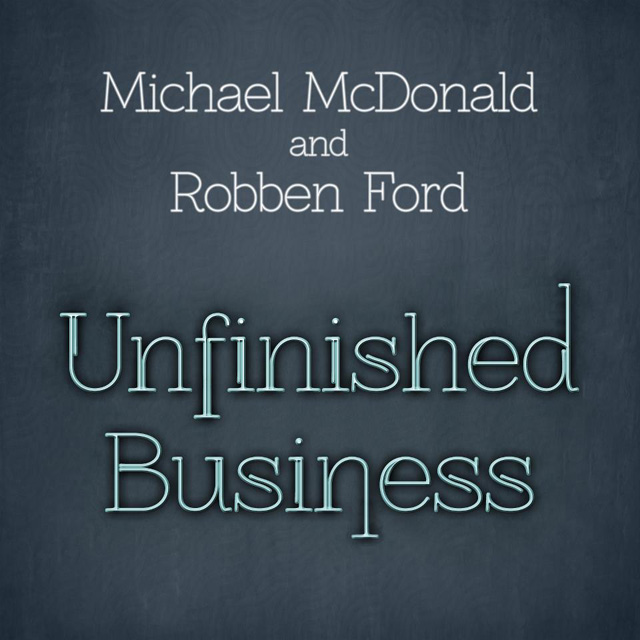 Michael McDonald and Robben Ford / Unfinished Business - EP