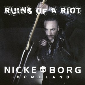 Nicke Borg Homeland / Ruins Of A Riot