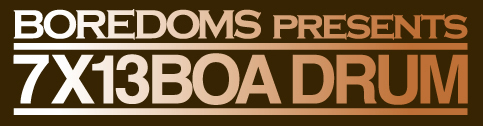 BOREDOMS presents 7 x 13 BOA DRUM