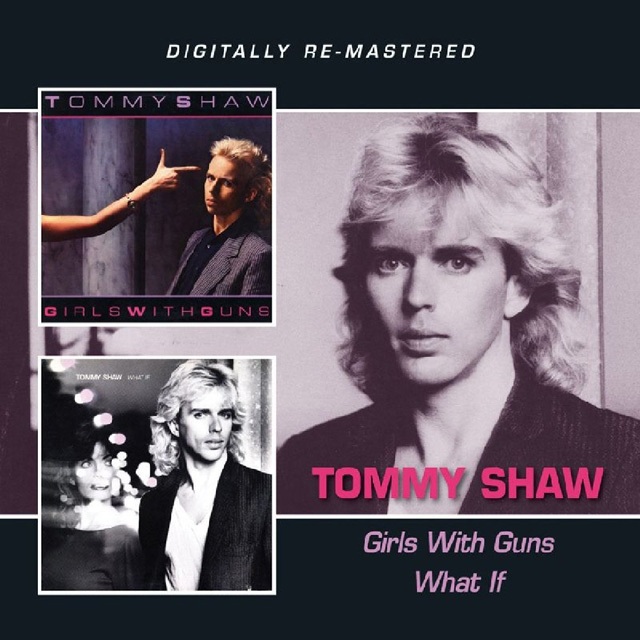 Tommy Shaw / Girls With Guns/What If