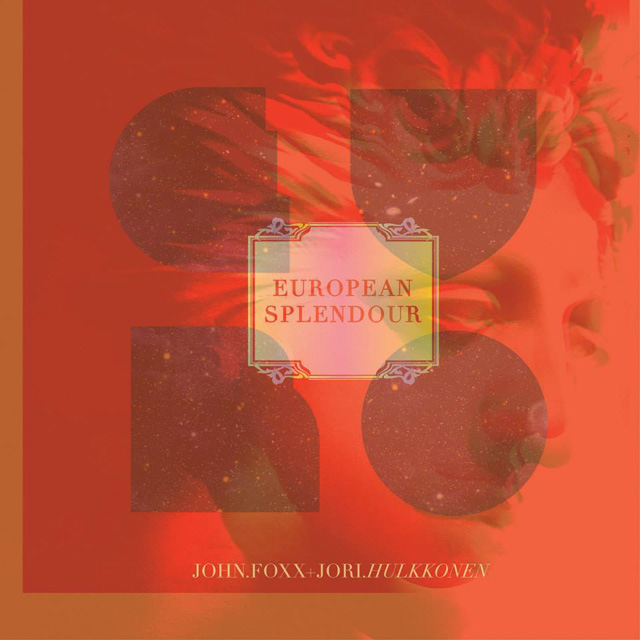 John Foxx and Jori Hulkkonen / European Splendour EP