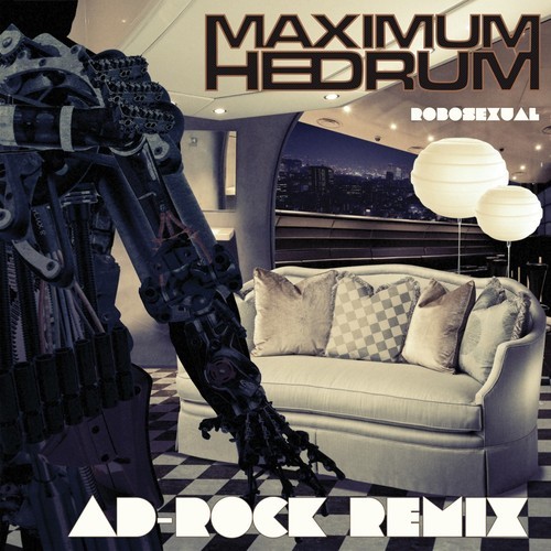 Maximum Hedrum / RoboSexual [Ad-Rock Remix]