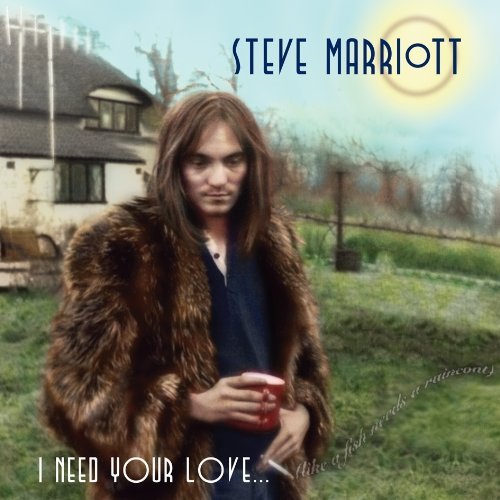 Steve Marriot / I Need Your Love (Like a Fish needs a Raincoat) 1962-1991