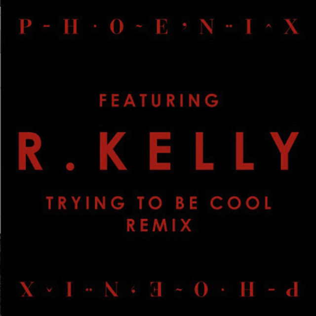 Phoenix and R. Kelly / Trying to Be Cool Remix