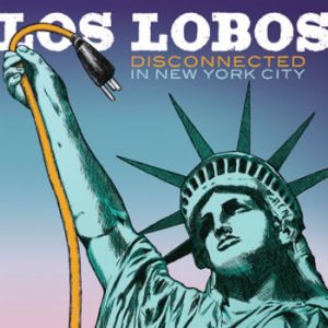 Los Lobos / Disconnected in New York City