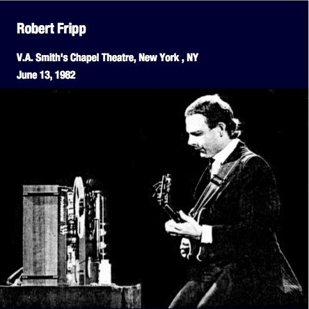 Robert Fripp / V.A. Smith's Chapel Theatre, New York, NY, June 13, 1982