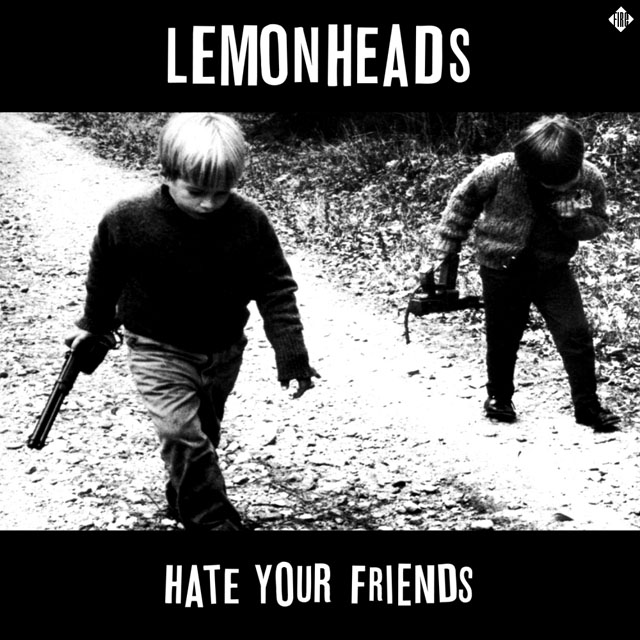Lemonheads / Hate Your Friends