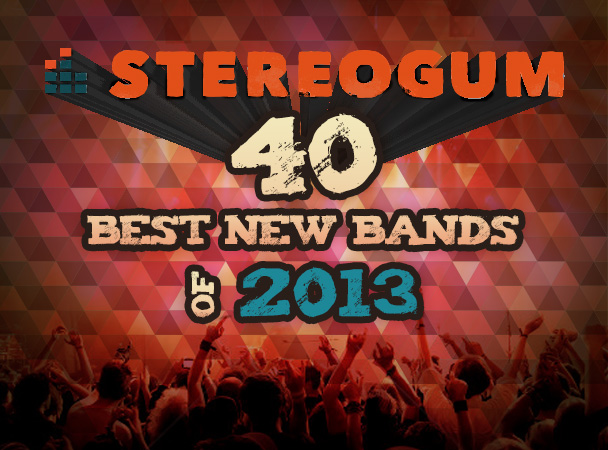 Stereogum’s 40 Best New Bands Of 2013