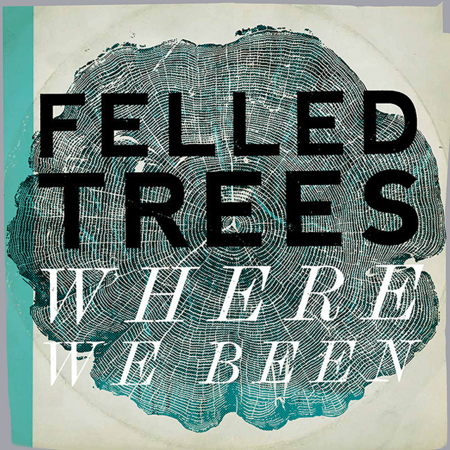 Felled Trees / Where We Been