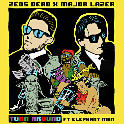 Zeds Dead X Major Lazer - Turn Around Ft. Elephant Man