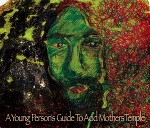 Acid Mothers Temple / A Young Person's Guide To Acid Mothers Temple