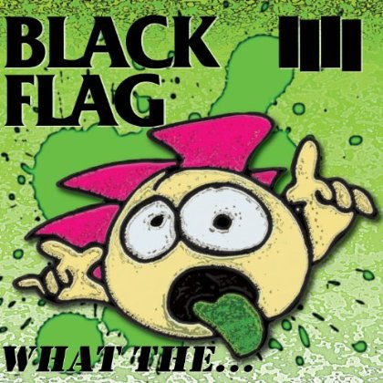 Black Flag / What The...