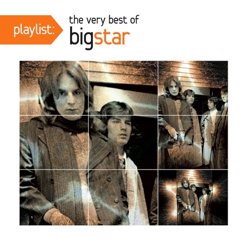 Big Star / Playlist: The Very Best of Big Star