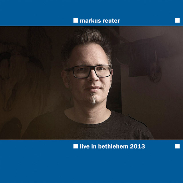 Markus Reuter / Live in Bethlehem 2013