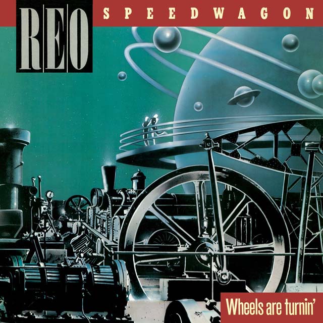 REO Speedwagon / Wheels Are Turnin’